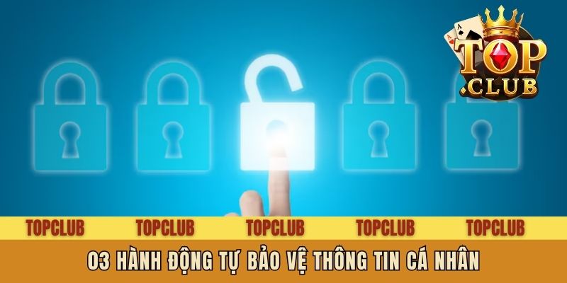 03 hành động tự bảo vệ thông tin cá nhân