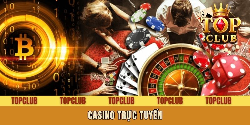 Casino Trực Tuyến - Đánh Bạc Kiếm Thưởng Online Đầy Mê Hoặc
