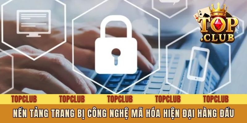 Nền tảng trang bị công nghệ mã hóa hiện đại hàng đầu
