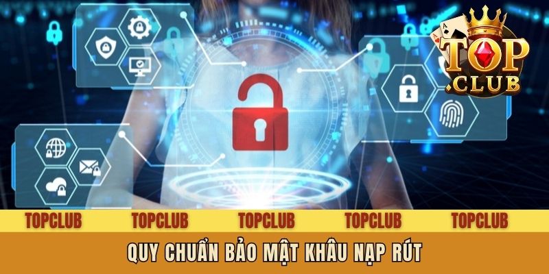 Quy chuẩn bảo mật khâu nạp rút