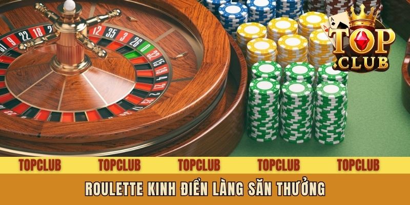 Roulette kinh điển làng săn thưởng