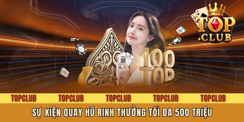 Sự kiện quay hũ rinh thưởng tối đa 500 triệu