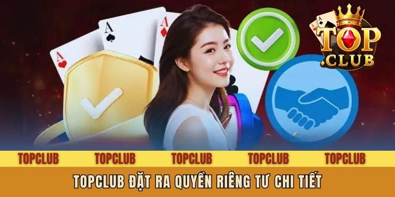 Topclub đặt ra quyền riêng tư chi tiết