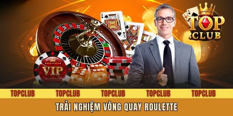 Trải nghiệm vòng quay Roulette